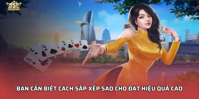 Bạn cần biết cách sắp xếp sao cho đạt hiệu quả cao