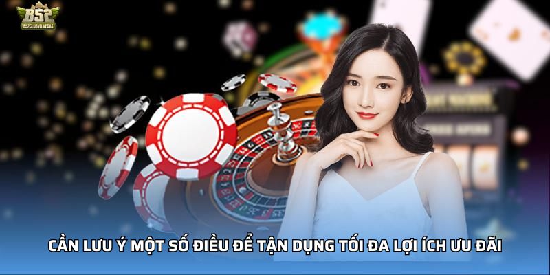 Cần lưu ý một số điều để tận dụng tối đa lợi ích ưu đãi