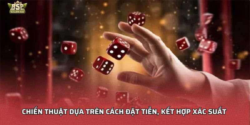 Chiến thuật dựa trên cách đặt tiền, kết hợp xác suất 