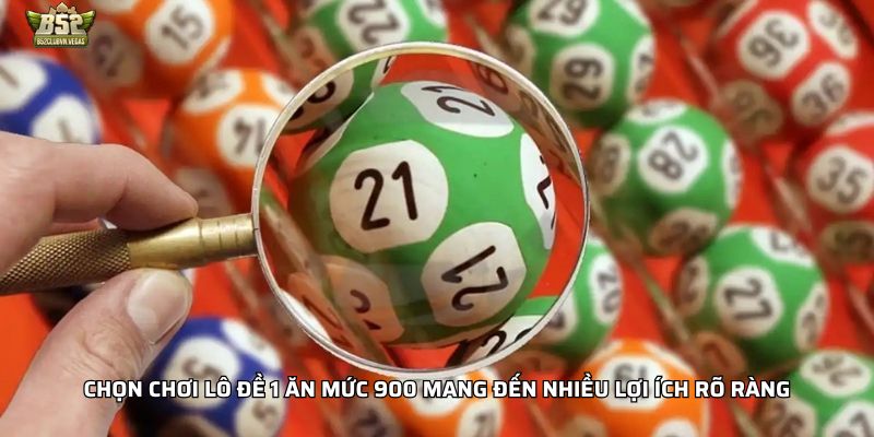 Chọn chơi lô đề 1 ăn mức 900 mang đến nhiều lợi ích rõ ràng