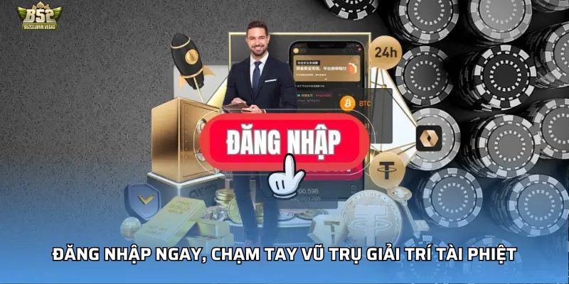 Đăng nhập ngay, chạm tay vũ trụ giải trí tài phiệt