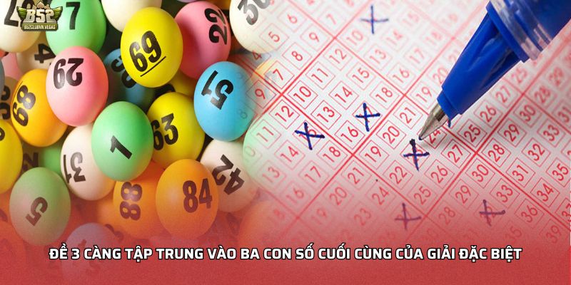 Đề 3 càng tập trung vào ba con số cuối cùng của giải đặc biệt