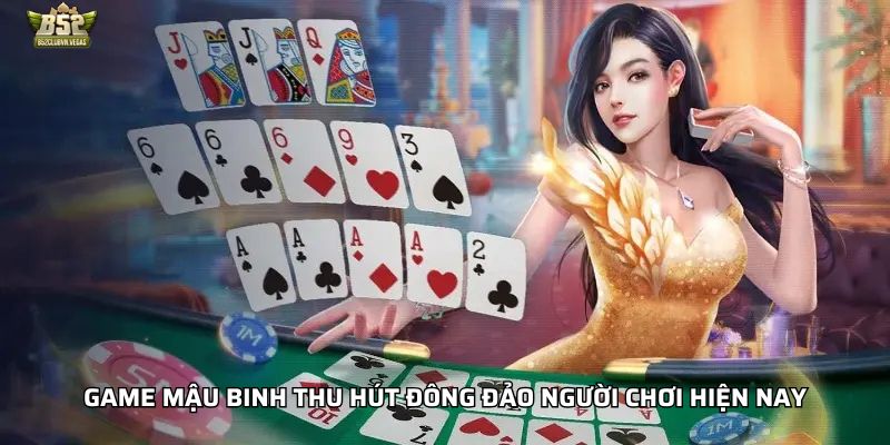 Game mậu binh thu hút đông đảo người chơi hiện nay
