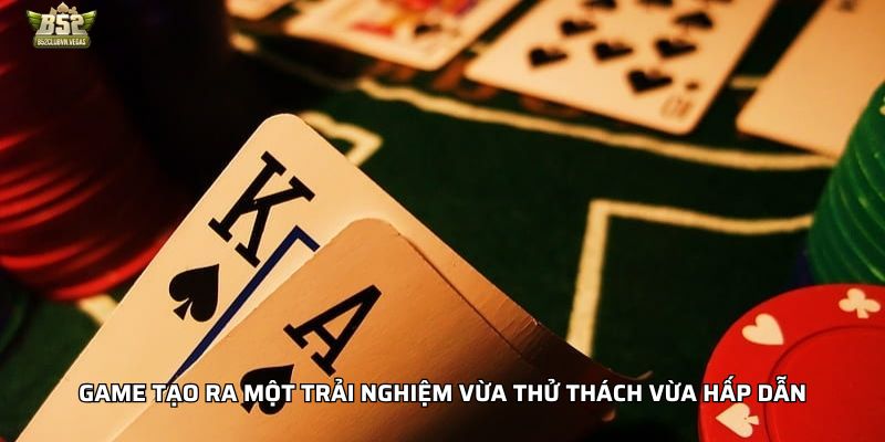 Game tạo ra một trải nghiệm vừa thử thách vừa hấp dẫn
