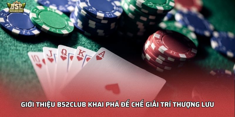 Giới thiệu B52Club khai phá đế chế giải trí thượng lưu