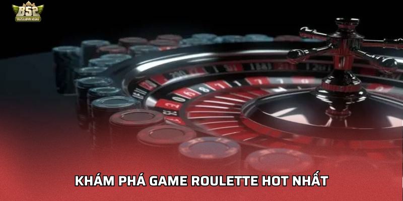 Khám phá game Roulette hot nhất