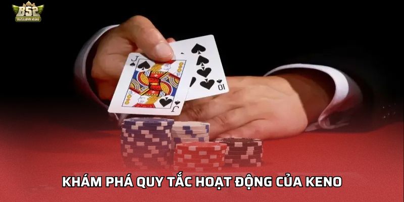 Khám phá quy tắc hoạt động của Keno
