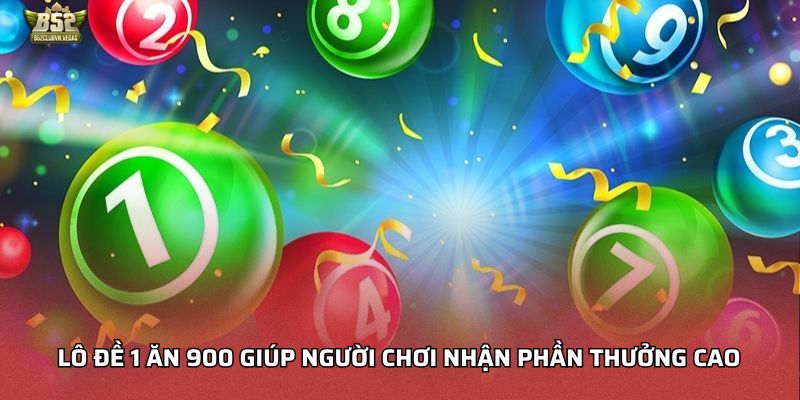Lô đề 1 ăn 900 giúp người chơi nhận phần thưởng cao 