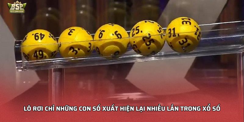 Lô rơi chỉ những con số xuất hiện lại nhiều lần trong xổ số