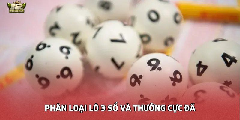 Phân loại lô 3 số và thưởng cực đã