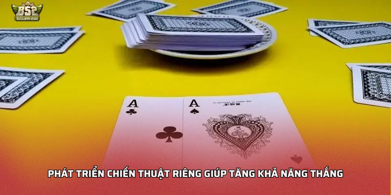 Phát triển chiến thuật riêng giúp tăng khả năng thắng