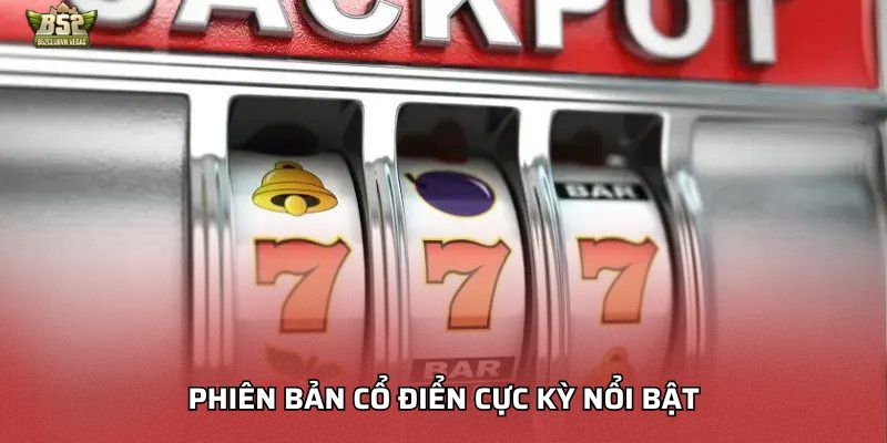 Phiên bản cổ điển cực kỳ nổi bật