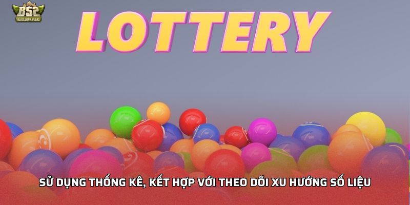 Sử dụng thống kê, kết hợp với theo dõi xu hướng số liệu