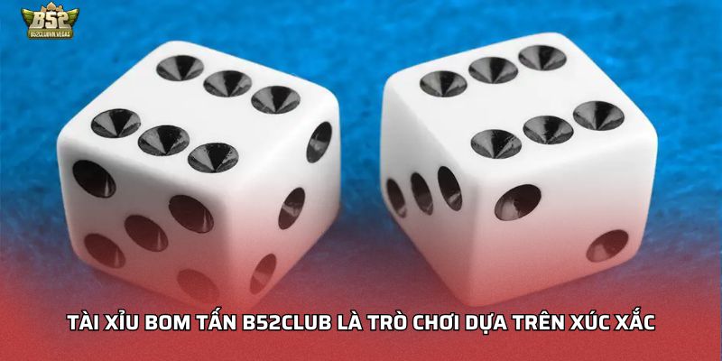 Tài xỉu bom tấn B52Club là trò chơi dựa trên xúc xắc