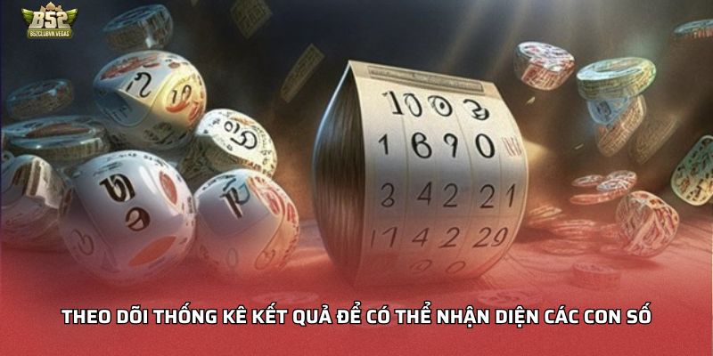 Theo dõi thống kê kết quả để có thể nhận diện các con số