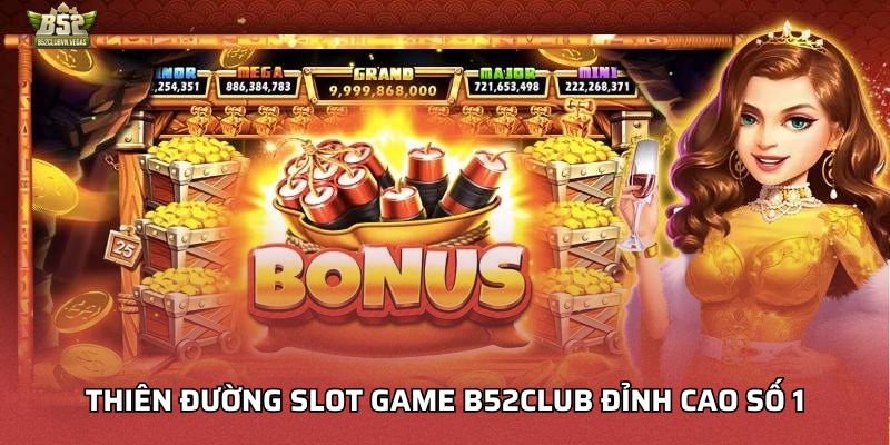 Thiên đường Slot game B52Club đỉnh cao số 1