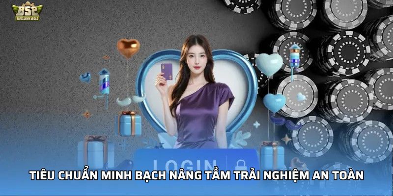 Tiêu chuẩn minh bạch nâng tầm trải nghiệm an toàn
