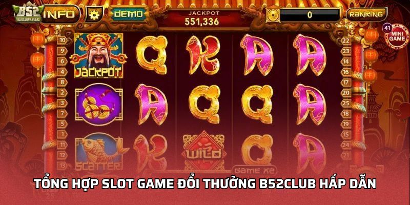 Tổng hợp slot game đổi thưởng B52Club hấp dẫn