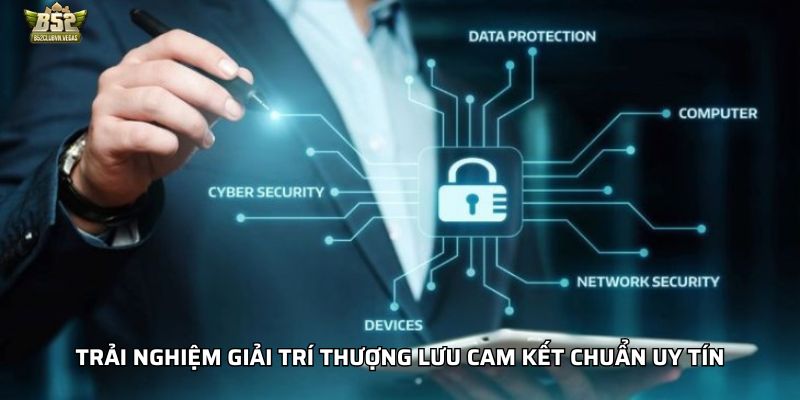 Trải nghiệm giải trí thượng lưu cam kết chuẩn uy tín