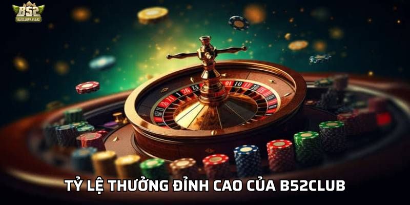 Tỷ lệ thưởng đỉnh cao của B52Club